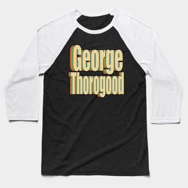 George Thorogood Baseball T-Shirt by DESKPOP PODCAST